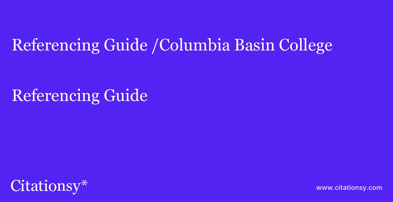 Referencing Guide: /Columbia Basin College